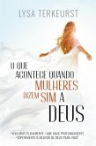 O Que Acontece Quando Mulheres Dizem Sim a Deus (eBook, ePUB)