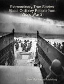Extraordinary True Stories About Ordinary People from World War 2 (eBook, ePUB) Extraordinary True Stories About Ordinary People from World War 2 (eBook, ePUB)