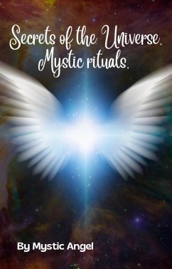 Secrets of the Universe Mystic Rituals (Divine, #1) (eBook, ePUB) - Fabelo, Daisy; Angel, Mystic