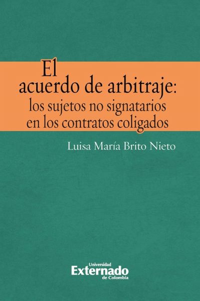 El acuerdo de arbitraje: los sujetos no signatarios en los contratos coligados (eBook, PDF) El acuerdo de arbitraje: los sujetos no signatarios en los contratos coligados (eBook, PDF)