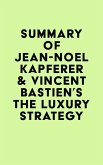Summary of Jean-Noël Kapferer & Vincent Bastien's The Luxury Strategy (eBook, ePUB)