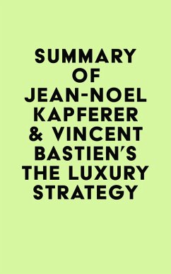 Summary of Jean-Noël Kapferer & Vincent Bastien's The Luxury Strategy (eBook, ePUB) - IRB Media