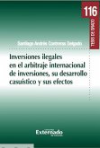 Inversiones ilegales en el arbitraje internacional de inversiones, su desarrollo casuístico y sus efectos. (eBook, PDF)