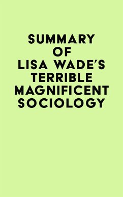Summary of Lisa Wade's Terrible Magnificent Sociology (eBook, ePUB) - IRB Media