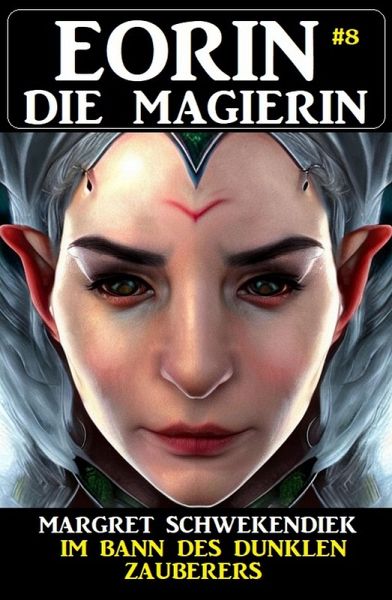 Eorin die Magierin 8: Im Bann des dunklen Zauberers (eBook, ePUB) Eorin die Magierin 8: Im Bann des dunklen Zauberers (eBook, ePUB)