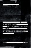 A necessidade do Inque´rito Policial nas Investigac¸o~es Criminais (eBook, ePUB)