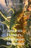Arthritic Flowers, Migraine Blossoms (eBook, ePUB)