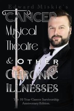 Cancer, Musical Theatre & Other Chronic Illnesses (eBook, ePUB) - Miskie, Edward