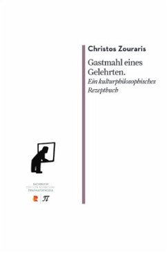 Gastmahl eines Gelehrten. Ein kulturphilosophisches Rezeptbuch - Zouraris, Christos