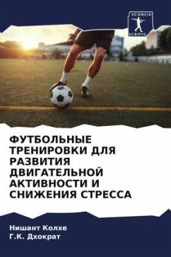 FUTBOL'NYE TRENIROVKI DLYa RAZVITIYa DVIGATEL'NOJ AKTIVNOSTI I SNIZhENIYa STRESSA - Kolhe, Nishant;Dhokrat, G.K.