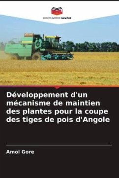 Développement d'un mécanisme de maintien des plantes pour la coupe des tiges de pois d'Angole - Gore, Amol