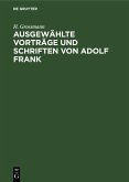 Ausgewählte Vorträge und Schriften von Adolf Frank (eBook, PDF) Ausgewählte Vorträge und Schriften von Adolf Frank (eBook, PDF)