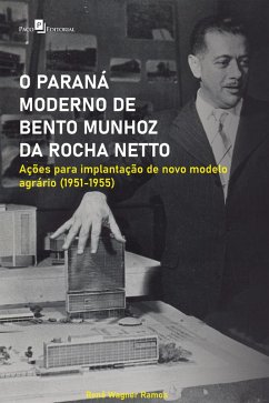 O Paraná moderno de Bento Munhoz da Rocha Netto (eBook, ePUB) - Ramos, Renê Wagner