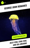 Jelly-Fish, Star-Fish, and Sea-Urchins (eBook, ePUB)
