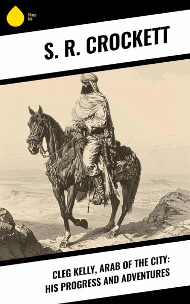 Cleg Kelly, Arab of the City: His Progress and Adventures (eBook, ePUB)