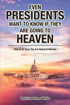 Even Presidents Want to Know if They Are Going to Heaven (eBook, ePUB) - White, Patricia Palmer