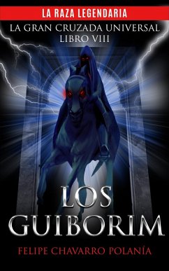 LOS GUIBORIM: LA RAZA LEGENDARIA (LA GRAN CRUZADA UNIVERSAL, #8) (eBook, ePUB) - Polanía, Felipe Chavarro