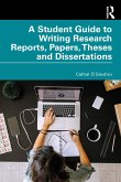 A Student Guide to Writing Research Reports, Papers, Theses and Dissertations (eBook, PDF)