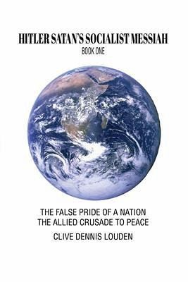 HITLER SATAN'S SOCIALIST MESSIAH - BOOK ONE (eBook, ePUB) HITLER SATAN'S SOCIALIST MESSIAH - BOOK ONE (eBook, ePUB)