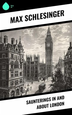 Saunterings in and about London (eBook, ePUB) - Schlesinger, Max
