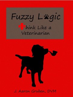 Fuzzy Logic: Think Like a Veterinarian (eBook, ePUB) - Gruben, J. Aaron