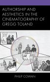 Authorship and Aesthetics in the Cinematography of Gregg Toland (eBook, ePUB) Authorship and Aesthetics in the Cinematography of Gregg Toland (eBook, ePUB)
