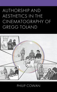 Authorship and Aesthetics in the Cinematography of Gregg Toland (eBook, ePUB) - Cowan, Philip Authorship and Aesthetics in the Cinematography of Gregg Toland (eBook, ePUB) - Cowan, Philip