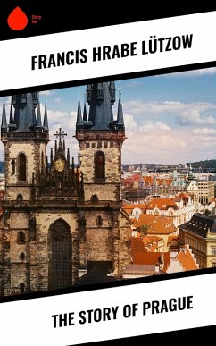The Story of Prague (eBook, ePUB) - Lützow, Francis