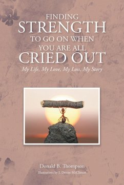 Finding Strength to go on When You are all Cried Out (eBook, ePUB) - Thompson, Donald B.