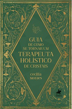 Guia de como se tornar um terapeuta holístico de cristais (eBook, ePUB) - Moraes, Cecilia