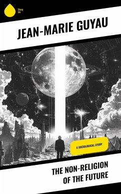 The Non-religion of the Future (eBook, ePUB) - Guyau, Jean-Marie