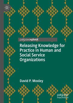 Releasing Knowledge for Practice in Human and Social Service Organizations (eBook, PDF) - Moxley, David P.