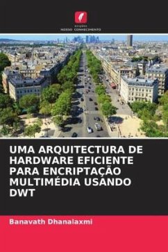 UMA ARQUITECTURA DE HARDWARE EFICIENTE PARA ENCRIPTAÇÃO MULTIMÉDIA USANDO DWT - Dhanalaxmi, Banavath