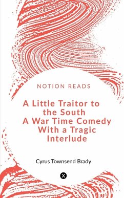 A Little Traitor to the South A War Time Comedy With a Tragic Interlude - Townsend, Cyrus