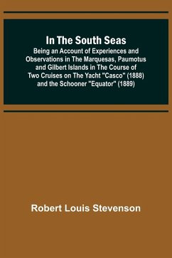 In the South Seas; Being an Account of Experiences and Observations in the Marquesas, Paumotus and Gilbert Islands in the Course of Two Cruises on the Yacht 