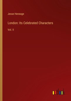London: Its Celebrated Characters - Heneage, Jesse