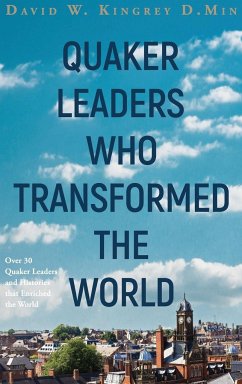 Quaker Leaders Who Transformed the World - Kingrey, David
