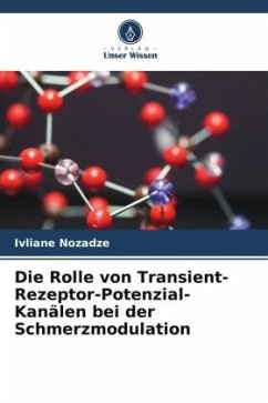 Die Rolle von Transient-Rezeptor-Potenzial-Kanälen bei der Schmerzmodulation - Nozadze, Ivliane