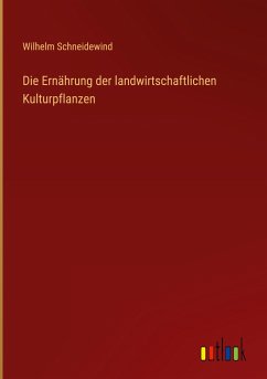 Die Ernährung der landwirtschaftlichen Kulturpflanzen