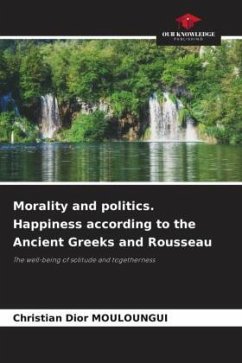 Morality and politics. Happiness according to the Ancient Greeks and Rousseau - MOULOUNGUI, Christian Dior