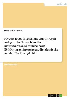 Fördert jedes Investment von privaten Anlegern in Deutschland in Investmentfonds, welche nach ESG-Kriterien investieren, die identische Art der Nachhaltigkeit? - Schwochow, Mika