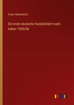 Die erste deutsche Handelsfahrt nach Indien 1505/06