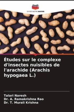 Études sur le complexe d'insectes nuisibles de l'arachide (Arachis hypogaea L.) - Naresh, Talari;Rao, Dr. A. Ramakrishna;Krishna, Dr. T. Murali