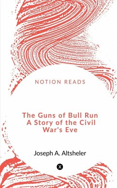 The Guns of Bull Run A Story of the Civil War's Eve - A., Joseph