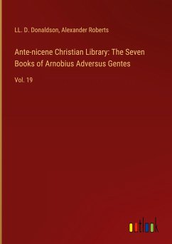 Ante-nicene Christian Library: The Seven Books of Arnobius Adversus Gentes