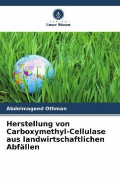 Herstellung von Carboxymethyl-Cellulase aus landwirtschaftlichen Abfällen - Othman, Abdelmageed