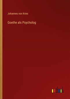 Goethe als Psycholog - Kries, Johannes Von
