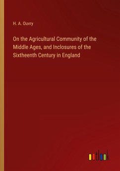 On the Agricultural Community of the Middle Ages, and Inclosures of the Sixtheenth Century in England