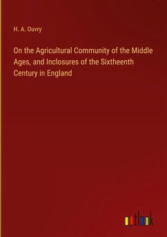 On the Agricultural Community of the Middle Ages, and Inclosures of the Sixtheenth Century in England