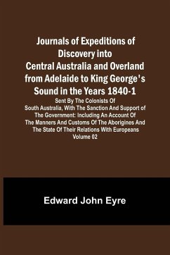 Journals of Expeditions of Discovery into Central Australia and Overland from Adelaide to King George's Sound in the Years 1840-1 - John Eyre, Edward